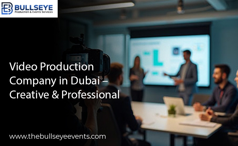 Video Production Company in Dubai – Creative & Professional