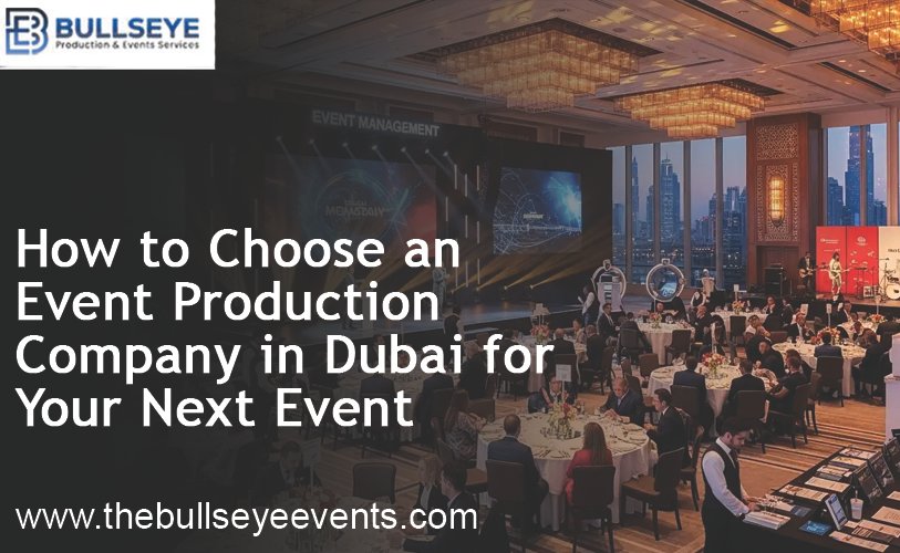 How to Choose an Event Production Company in Dubai for Your Next Event