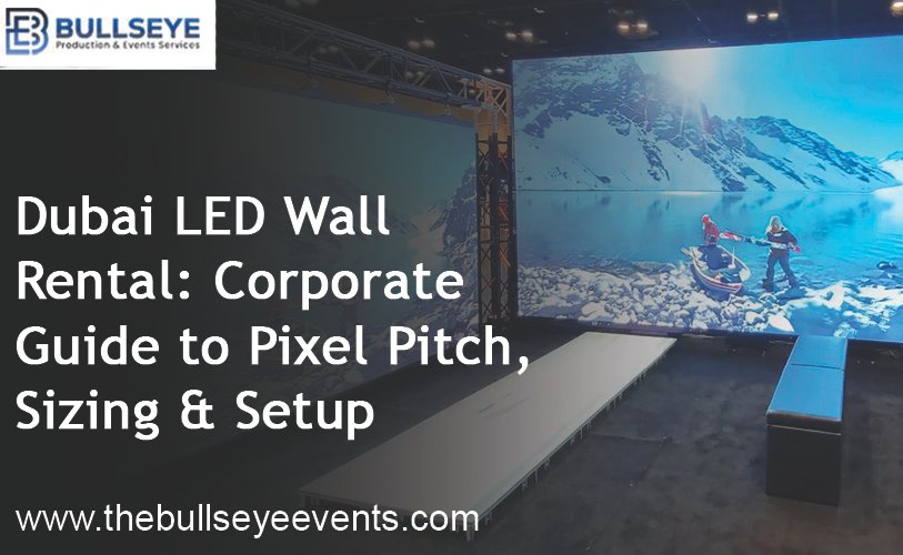 Dubai LED Wall Rental: Corporate Guide to Pixel Pitch, Sizing & Setup