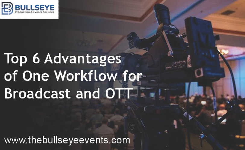 Top 6 Advantages of One Workflow for Broadcast and OTT